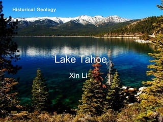 Lake Tahoe
Xin Li
Historical Geology
 