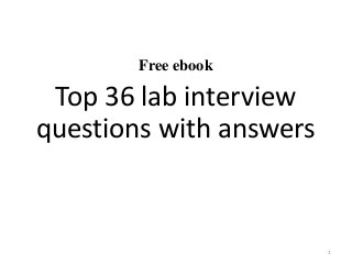 Free ebook
Top 36 lab interview
questions with answers
1
 