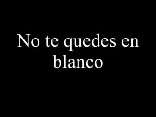 No te quedes en blanco 