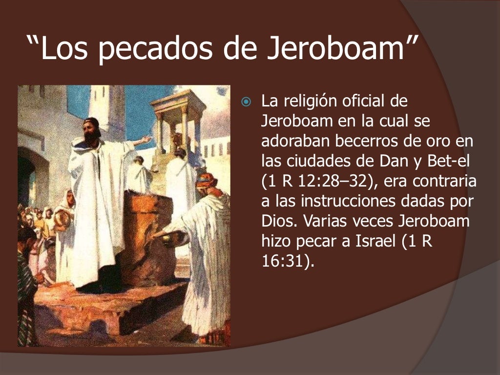 “Los pecados de Jeroboam”                La religión oficial de                 Jeroboam en la cual se                 ad...