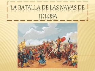 LA BATALLA DE LAS NAVAS DE
TOLOSA
 