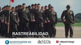 RASTREABILIDAD 
+AlbertoTalegó 
n 
 