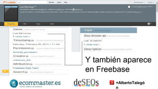 Y también aparece 
en Freebase 
+AlbertoTalegó 
n 
 