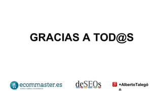 GRACIAS A TOD@S 
+AlbertoTalegó 
n 
