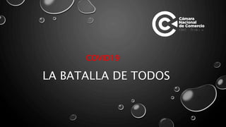 LA BATALLA DE TODOS
COVID19
 