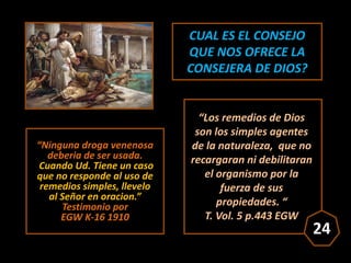 CUAL ES EL CONSEJO
QUE NOS OFRECE LA
CONSEJERA DE DIOS?
“Ninguna droga venenosa
deberia de ser usada.
Cuando Ud. Tiene un ...