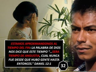 ESTAMOS APROXIMANDONOS AL
TIEMPO DEL FIN: LA PALABRA DE DIOS
NOS DICE QUE ESTE TIEMPO “…SERA
TIEMPO DE ANGUSTIA, CUAL NUNC...