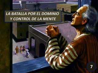LA BATALLA POR EL DOMINIO
Y CONTROL DE LA MENTE
7
 