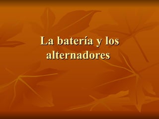 La batería y los alternadores  