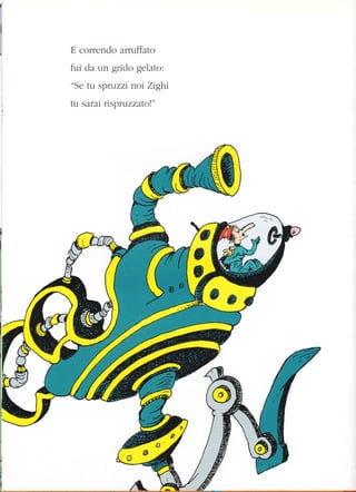 E correndo arruffato
fui da un grido gelato:
"Se tu spruzzi noi Zighi
tu sarut ispruzzatot"
 