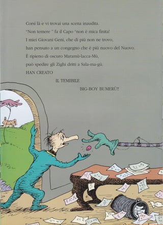 Coisi là e vi trovai r.rnr s('ena inauclita.
"ldon temere " fa il Capo "non è mica finital
I rniei Gior ani Geni. che di prù non ne tru o.
han per:sato a Lrn ccngegflo che è pirì nuovo clel Nuovo.
; r'
E ripieno cli o>t'uro Marenlùt-le<.ca-[ir.
prrò spedire gJi Ziglti drir.ti ri )rriu-ntrt-gii,
F{AhI CREATO
IL TEMIRILE
BIG_BOY I}UA,4ER{-II!
1-'
.%2,
 