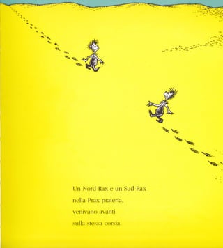 rà
a ar
ls
§

ì*'q
tì S=ugo
 luro-



>ek .,
IJn Nord-Rax e un Sud-Rax
nella Prux praterta,
venivano avantt
sulla stcssa c<>rsia.
 