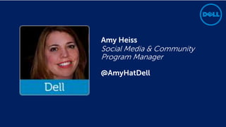 Confidential2 8/14/2014
Amy Heiss
Social Media & Community
Program Manager
@AmyHatDell
 