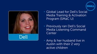 Confidential3 8/14/2014
• Global Lead for Dell’s Social
Media Training & Activation
Program (SMaC U)
• Previously ran Dell’s Social
Media Listening Command
Center
• Amy & her husband live in
Austin with their 2 very
active children
 