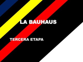 LA BAUHAUS
TERCERA ETAPA
 