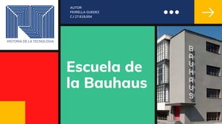 Escuela de
la Bauhaus
AUTOR
FIORELLA GUEDEZ
C.I 27.619,004
HISTORIA DE LA TECNOLOGIA
 