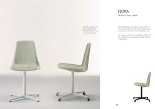 FLORA
                                     ARCHIVIO STORICO L’ABBATE




Sedi Flora, base bianca con      Sedia disegnata negli anni Cinquanta con scocca in ﬁbra di
puntale regolabile o ruote       vetro naturale e basamento a colonna centrale e gambe a croce
Flora Chair, white frame with    in acciaio laccato. Disponibile con puntale regolabile o ruote.
castors or adjustable post
                                 Chair designed in the ﬁfties with natural ﬁberglas shell and frame
                                 with centralleg, X-base in lacquered steel. Available with castors
                                 or adjustable post.




                                29
 