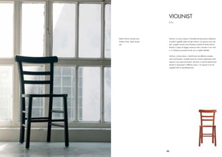 VIOLINIST
                                      S.T.L.




Sedia Violinist, laccato nero     Violinist, un nuovo classico. Divertente ed economica collezione
Violinist Chair, black lacque-    di sedie e sgabelli adatti ad ogni utilizzo. Un giocoso tocco per
red                               tutti i progetti contract che richiedono prodotti di facile utilizzo.
                                  Struttura in legno di faggio massiccio tinto o laccato in vari colo-
                                  ri. A richiesta può essere fornita con un sedile imbottito.


                                  Violinist, a future classic. Colorful and cost effective wooden
                                  chair and barstool. A playful touch for contract applications that
                                  require a very easy-use product. Structure in massive beechwood
                                  stained or lacquered in different colours. On request it can be
                                  supplied with an upholstered seat.




                                 35
 