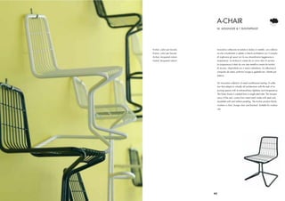 A-CHAIR
                               W. AISSLINGER & T. BUNYAPRASIT




A-chair, colori per laccato        Innovativa collezione di sedute a sbalzo in metallo. una collezio-
A-stool, colori per laccato        ne che virtualmente si adatta a tutte le architetture con il compito
A-chair, lacquered colours         di migliorare gli spazi con la sua straordinaria leggerezza e
A-stool, lacquered colours         trasparenza. La struttura è creata da un unico tubo di acciaio.
                                   La trasparenza è data da una rete metallica creata da tondini
                                   di acciaio. Disponibile con o senza imbottitura, la collezione è
                                   composta da sedia, poltrona lounge e sgabello bar. Adatta per
                                   esterno.


                                   An innovative collection of metal cantilevered seating. A collec-
                                   tion that adapts to virtually all architectures with the task of im-
                                   proving spaces with its extraordinary lightness and transparency.
                                   The linear frame is created from a single steel tube. The transpa-
                                   rency of the seat comes from metal mesh made with steel rods.
                                   Available with and without padding. The A-chair product family
                                   numbers a chair, lounge chair and barstool. Suitable for outdoor
                                   use.




                              43
 