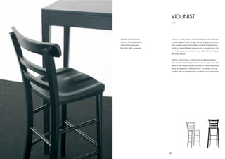 VIOLINIST
                                S.T.L.




Sgabello Violinist, laccato     Violinist, un nuovo classico. Divertente ed economica collezione
Tavolo da bar Break, laccato    di sedie e sgabelli adatti ad ogni utilizzo. Un giocoso tocco per
Violinist Stool, lacquered      tutti i progetti contract che richiedono prodotti di facile utilizzo.
Break Bar Table, lacquered      Struttura in legno di faggio massiccio tinto o laccato in vari colo-
                                ri. A richiesta può essere fornita con un sedile imbottito. Disponi-
                                bile in due altezze.


                                Violinist, a future classic. Colorful and cost effective wooden
                                chair and barstool. A playful touch for contract applications that
                                require a very easy-use product. Structure in massive beechwood
                                stained or lacquered in different colours. On request it can be
                                supplied with an upholstered seat. Available in two seat heights.




                               55
 