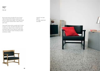 90°
FOR USE




Barre di rovere massiccio raccordate a 90° vanno a formare                  Lounge 90°, tinto wengè
il telaio di questa particolare collezione composta da sedia,               pelle nera
poltroncina, poltrona lounge e sgabello. I tavoli vengono prodotti          90° Lounge, wengè stained
su misura e speciﬁca richiesta del cliente. Il sedile è rivestito in        black leather
pelle o tessuto.


Frames made of massive oak bars connected under 90°. All bars
are longer on one side, so the proﬁle visually appears to have
a circular tension. Collection of chairs, armchairs, easy chairs
and barstools. Tables are custom made upon customers speciﬁc
inquiry. Oak is lacquered or stained. The seatings are upholste-
red with fabric or leather.




                                                                       80
 