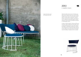 ZERO
                                     E. CALABRESE & F. MELIOTA




Lounge e Divano Zero, tessuto        Collezione di sedute e tavoli per vivere con disinvoltura spazi
Zero Lounge and Sofa, fabric         esterni ed interni. Ideale per ambienti casa e contract. Struttura
                                     in tubolare di acciaio laccato in vari colori. Seduta e schienale
                                     imbottiti in poliuretano espanso indeformabile e rivestimento
                                     in tessuto. I piani dei tavoli sono realizzati in marmo bianco di
                                     Carrara. Caratteristica principale della collezione è l’altissima
                                     resistenza dei materiali utilizzati sia alle differenze di temperatu-
                                     ra, che alla pioggia e alla luce.


                                     A collection of seating and tables for carefree living both indoors
                                     and outdoors, ideal for residential and contract projects. Frame
                                     in tubular steel with lacquer ﬁnish in various colours. Seat and
                                     back padded in non-deformable polyurethane foam with fabric
                                     covers. The table tops are in white Carrara marble. The key fea-
                                     ture of the collection is the very high resistance of the materials
                                     used, both to differences in temperature and to rain and light.




                                93
 