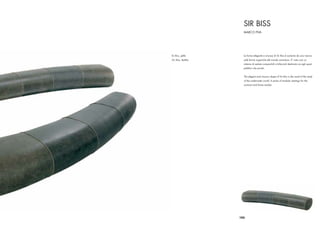 SIR BISS
                       MARCO PIVA




Sir Biss, pelle        La forma elegante e sinuosa di Sir Biss è scaturita da una ricerca
Sirr Biss, leather     sulle forme organiche del mondo sommerso. E’ nato così un
                       sistema di sedute componibili e bifacciali destinato sia agli spazi
                       pubblici che privati.


                       The elegant and sinuous shape of Sir Biss is the result of the study
                       of the underwater world. A series of modular seatings for the
                       contract and home market.




                     105
 