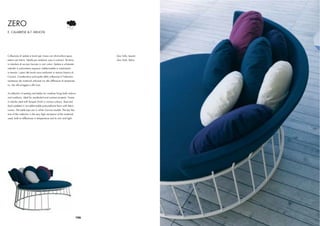 ZERO
E. CALABRESE & F. MELIOTA




Collezione di sedute e tavoli per vivere con disinvoltura spazi               Zero Sofa, tessuto
esterni ed interni. Ideale per ambienti casa e contract. Struttura            Zero Sofa, fabric
in tubolare di acciaio laccato in vari colori. Seduta e schienale
imbottiti in poliuretano espanso indeformabile e rivestimento
in tessuto. I piani dei tavoli sono realizzati in marmo bianco di
Carrara. Caratteristica principale della collezione è l’altissima
resistenza dei materiali utilizzati sia alle differenze di temperatu-
ra, che alla pioggia e alla luce.


A collection of seating and tables for carefree living both indoors
and outdoors, ideal for residential and contract projects. Frame
in tubular steel with lacquer ﬁnish in various colours. Seat and
back padded in non-deformable polyurethane foam with fabric
covers. The table tops are in white Carrara marble. The key fea-
ture of the collection is the very high resistance of the materials
used, both to differences in temperature and to rain and light.




                                                                        106
 