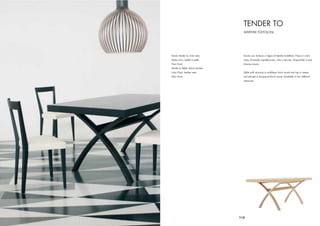 TENDER TO
                                   WERTHER TOFFOLONI




Tavolo Tender to, tinto nero       Tavolo con struttura in legno di betulla lamellare. Piano in multi-
Sedia Livia, sedile in pelle       strato di betulla impiallacciato, tinto o laccato. Disponibile in due
Floor Ponti                        diverse misure.
Tender to Table, black stained
Livia Chair, leather seat          Table with structure in multilayer birch wood and top in veene-
Floor Ponti                        red stained or lacquered birch wood. Available in two different
                                   measures.




                                 113
 