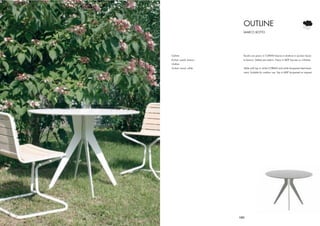 OUTLINE
                         MARCO BOTTO




Outline                  Tavolo con piano in CORIAN bianco e struttura in acciaio lacca-
A-chair wood, bianco     to bianco. Adatto per esterni. Piano in MDF laccato su richiesta.
Outline
A-chair wood, white      Table with top in white CORIAN and white lacquered steel base-
                         ment. Suitable for outdoor use. Top in MDF lacquered on request.




                       121
 