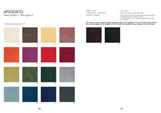 ANGELICO
                                                                                        ALTEZZA / WIDTH                                        138 / 140 cm
                                                                                        COMPOSIZIONE / COMPOSITION                             Velluto 100% Cotone / Velvet 100% Cotton
tessuto gruppo C - fabric group C                                                       LAVAGGIO / CLEANING                                    Aspirare di tanto in tanto con aspirapolvere (non usare spazzole).
                                                                                                                                               E’ possibile la pulizia con schiuma a secco.
                                                                                                                                               Do not use a brush. Vacuum the velvet at regular intervals with a
                                                                                                                                               vacuum cleaner.

                                                                                        Per forniture contract Angelico è anche disponibile nelle versioni ignifughe C1, M1, B1. Ordine minimo 160 mt.
* I colori stampati possono variare rispetto ai colori originali
  Printed colours may vary from the original colours                                    For contract Angelico is also available in C1, M1 and B1 ﬁre-retardant versions. Minimum order 160 meters.




                                         82                        59         72   17                         50                          35




                                         75                        40         23   11




                                         78                        73         80   33




                                           6                       10         92   99



                                                                        160                                                                    161
 