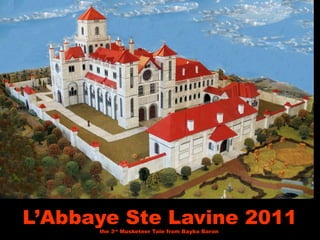 L’Abbaye Ste Lavine 2011the 3rd
Musketeer Tale from Bayko Baron
 