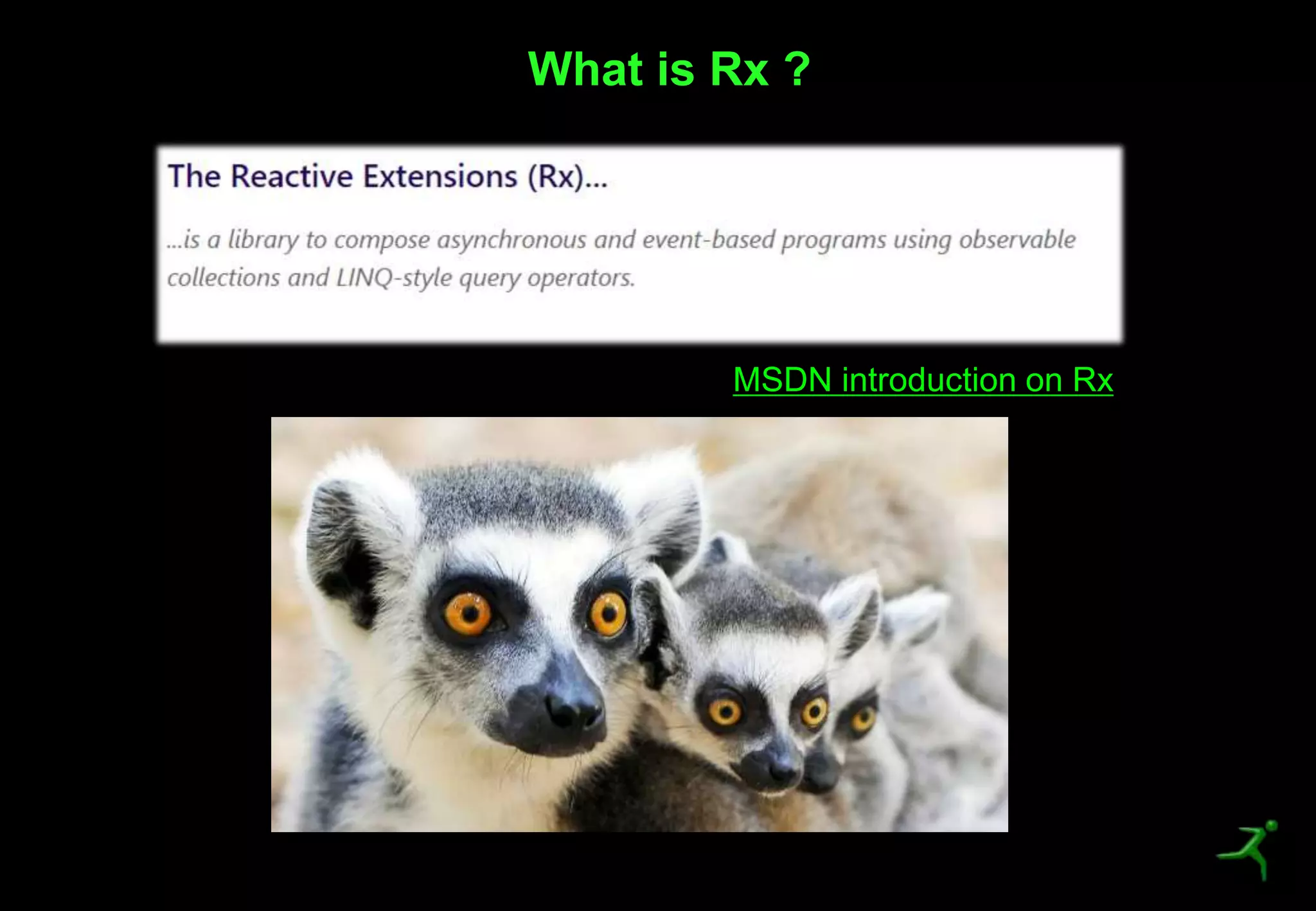 3
What is Rx ?
MSDN introduction on Rx
 
