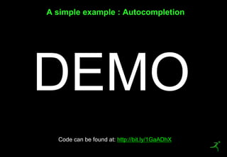 43
A simple example : Autocompletion
DEMO
Code can be found at: http://bit.ly/1GaADhX
 