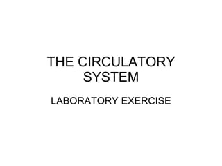 THE CIRCULATORY SYSTEM LABORATORY EXERCISE 