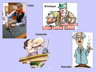Bricklayer Tailor Scientist Carpenter 