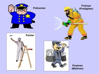 Policeman Fireman (Firefighter) Postman (Mailman) Painter 