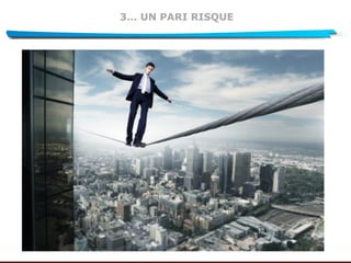 3… UN PARI RISQUE
 