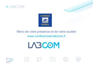 Merci de votre présence et de votre soutien
www.conferences-labcom.fr
 