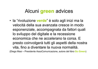 Esercitazione pratica:
l’Agenzia di Green Communication
• Ipotizzando di essere un'agenzia di
comunicazione, potremmo deci...