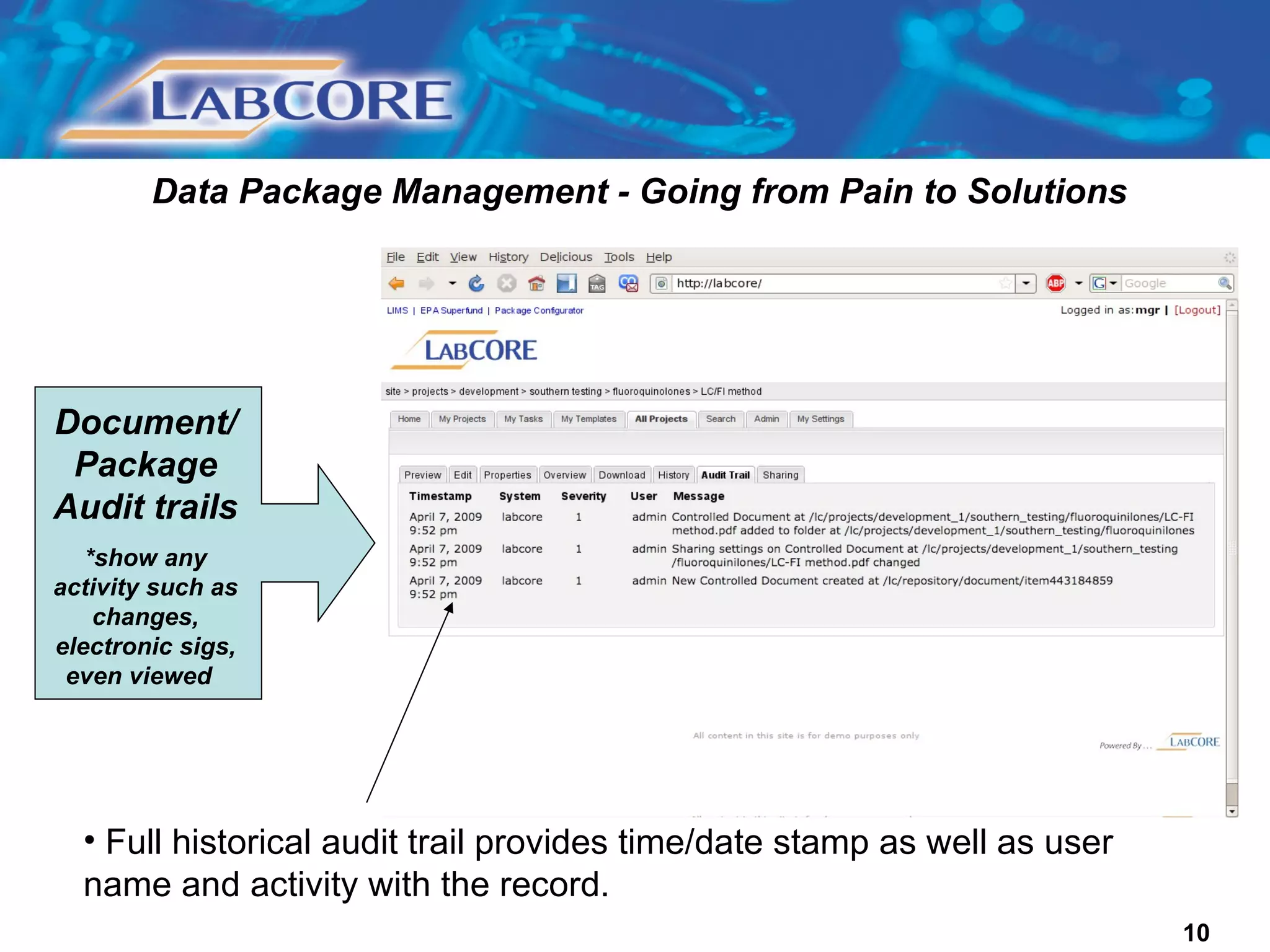 Data Package Management - Going from Pain to Solutions Document/ Package Audit trails *show any activity such as changes, electronic sigs, even viewed  Full historical audit trail provides time/date stamp as well as user name and activity with the record. 