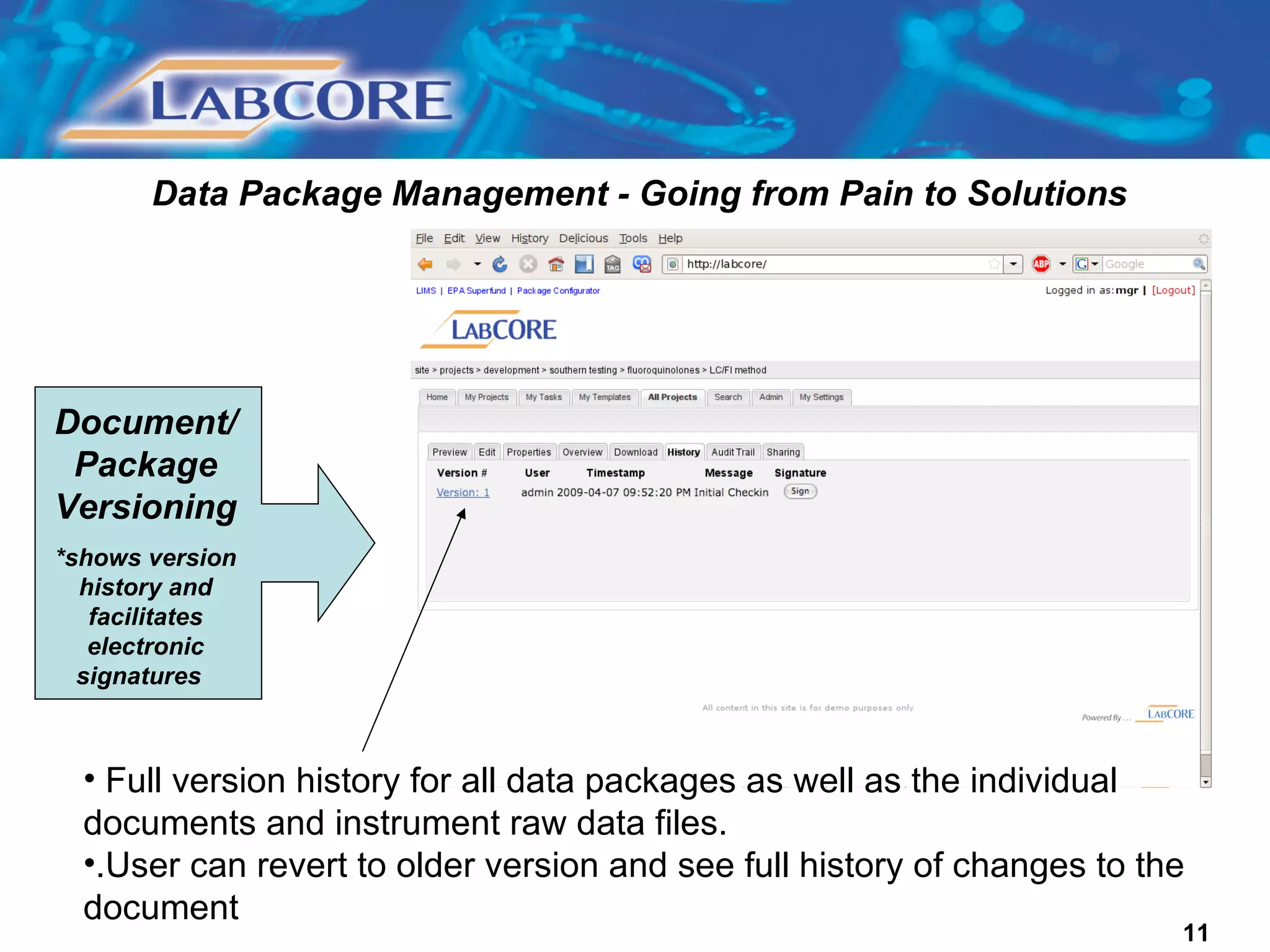 Data Package Management - Going from Pain to Solutions Document/ Package Versioning *shows version history and facilitates electronic signatures  Full version history for all data packages as well as the individual documents and instrument raw data files.  .User can revert to older version and see full history of changes to the document 