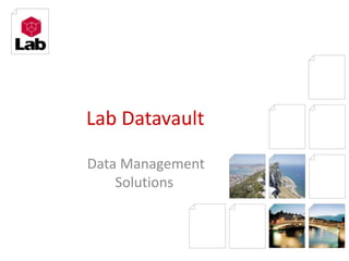 Lab Datavault  Data Management Solutions 