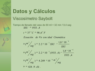 AgitadorMarco TeóricoViscosímetro Universal SayboltLa facilidad con que un fluido fluye a través de un orificio de diámetro pequeño en una indicación de su viscosidad. Éste es el principio sobre el cual está basado el viscosímetro de Saybolt. La muestra de fluido se coloca en un aparato parecido al que se muestra en la figura.