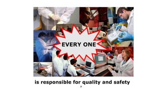 7
is responsible for quality and safety
EVERY ONE
 