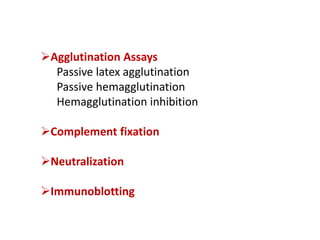 Agglutination Assays
Passive latex agglutination
Passive hemagglutination
Hemagglutination inhibition
Complement fixation
Neutralization
Immunoblotting
 