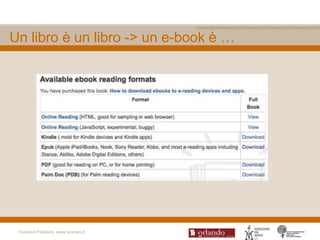 Un libro è un libro -> un e-book è …




 Federica Fabbiani, www.women.it
 