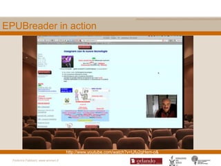EPUBreader in action




                                    http://www.youtube.com/watch?v=tJfu2gHem-o&
  Federica Fabbiani, www.women.it
 