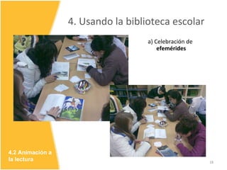 4. Usando la biblioteca escolar 4.2 Animación a la lectura a) Celebración de  efemérides 
