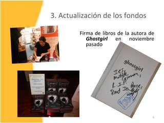 3. Actualización de los fondos <ul><li>Firma de libros de la autora de  Ghostgirl  en noviembre pasado </li></ul>